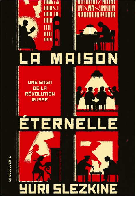 Couverture. Éditions La Découverte. La maison éternelle. Une saga de la Révolution russe, de Yuri Slezkine. 2017-09-28